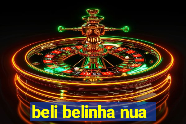 beli belinha nua